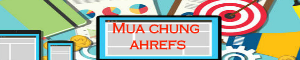 Mua Chung Ahrefs